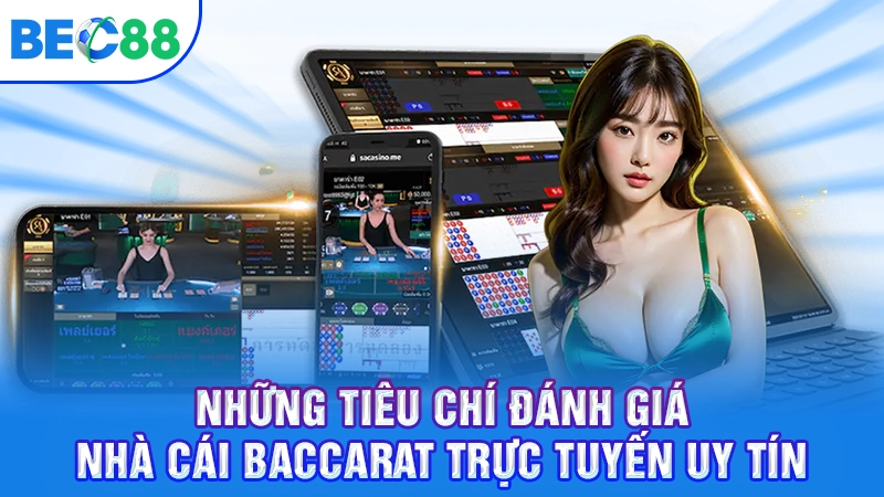 Những tiêu chí đánh giá nhà cái Baccarat trực tuyến uy tín
