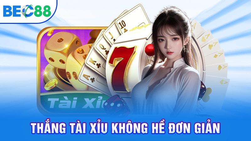 Thắng Tài Xỉu không hề đơn giản