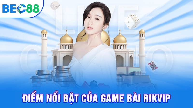Điểm nổi bật của game bài Rikvip