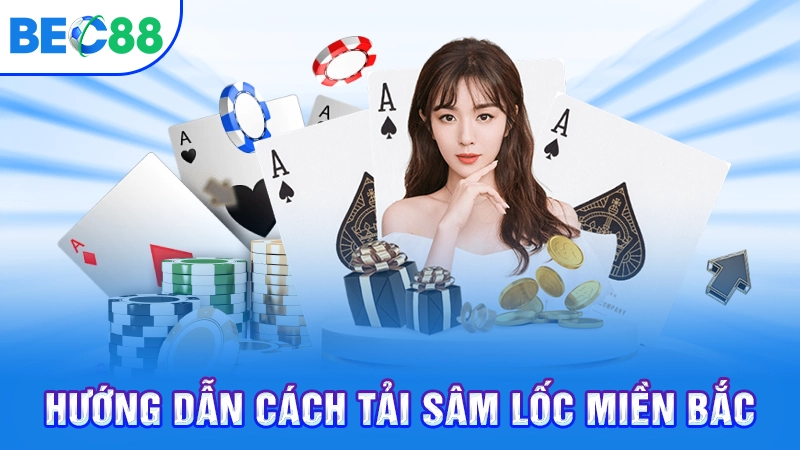 Hướng dẫn cách tải sâm lốc miền Bắc
