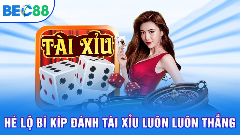 Hé lộ bí kíp đánh Tài Xỉu luôn luôn thắng