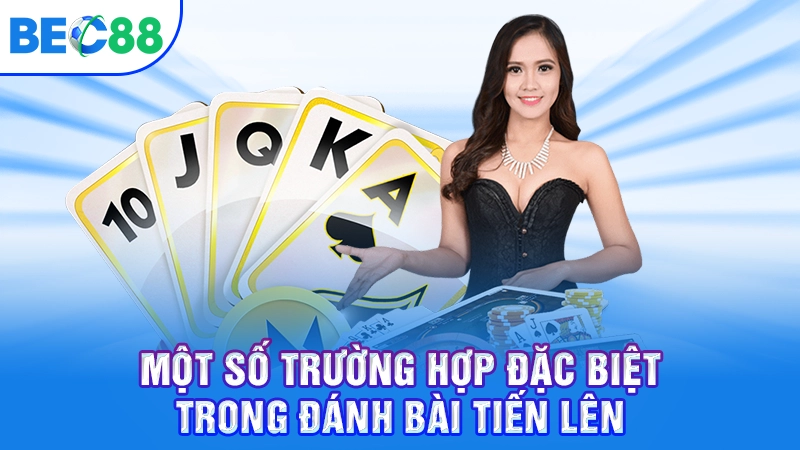 Một số trường hợp đặc biệt trong đánh bài tiến lên