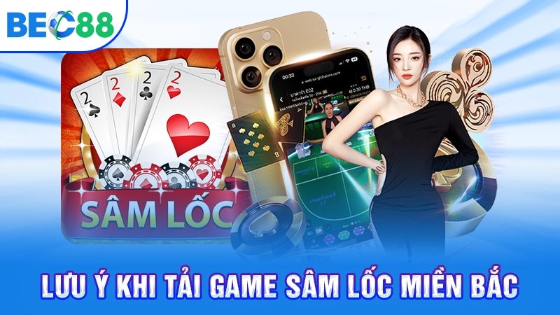 Lưu ý khi tải game sâm lốc miền bắc