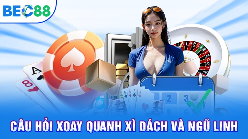 Câu hỏi xoay quanh xì dách và ngũ linh