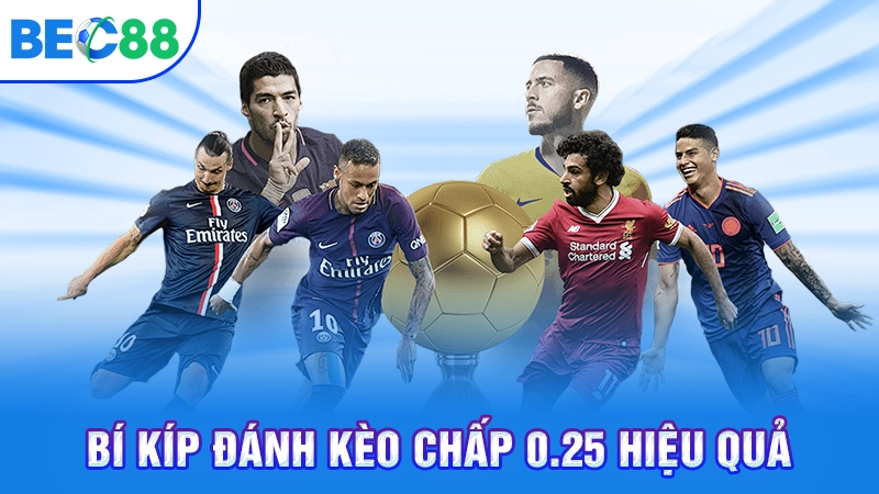 Bí kíp đánh kèo chấp 0.25 hiệu quả