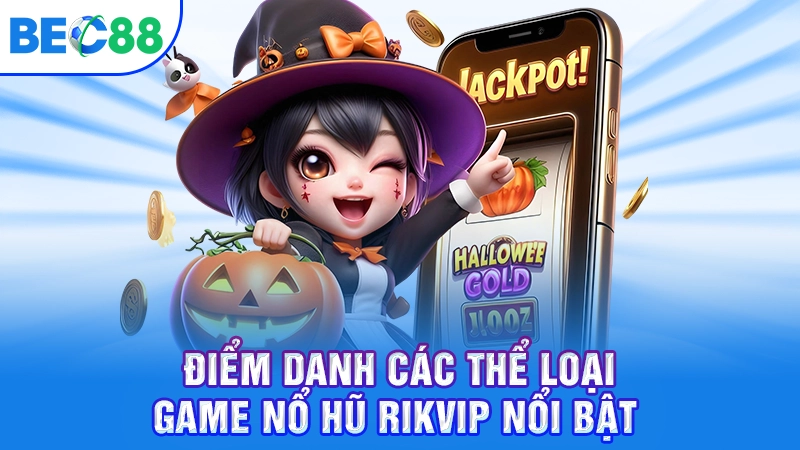 Điểm danh các thể loại game nổ hũ Rikvip nổi bật