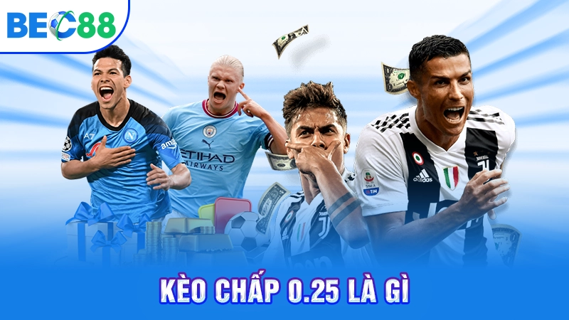 Kèo chấp 0.25 là gì