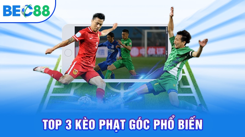 Top 3 kèo phạt góc phổ biến